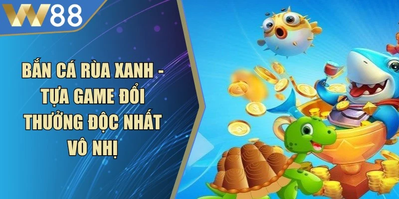 Bắn Cá Rùa Xanh